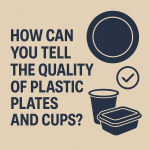 How Can You Tell the Quality of Plastic Plates and Cups?